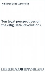 Ten legal perspectives on the «Big Data Revolution»