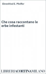 Che cosa raccontano le erbe infestanti