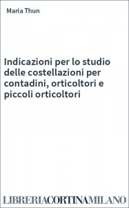 Indicazioni per lo studio delle costellazioni per contadini, orticoltori e piccoli orticoltori