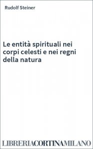Le entità spirituali nei corpi celesti e nei regni della natura
