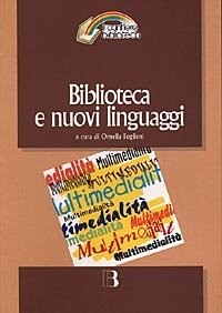 Biblioteca e nuovi linguaggi. Come cambiano i servizi bibliotecari nella prospettiva multimediale