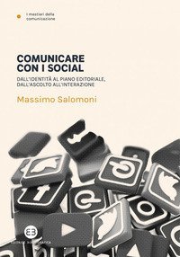 Comunicare con i social. Dall'identità al piano editoriale, dall'ascolto all'interazione