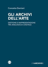 Gli archivi dell'arte. Gestione e rappresentazione tra analogico e digitale