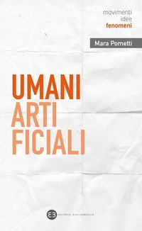 Umani artificiali. Per un approccio umanistico all'AI