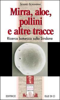 Mirra, aloe, pollini e altre tracce. Ricerca botanica sulla Sindone