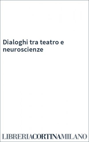 Dialoghi tra teatro e neuroscienze