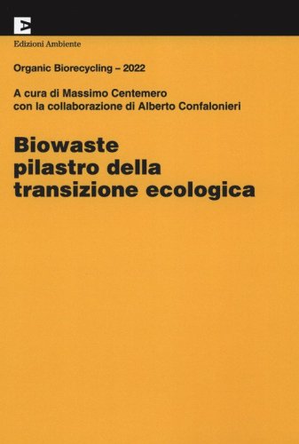 Biowaste. Pilastro della transizione ecologica. Organic Biorecycling 2022