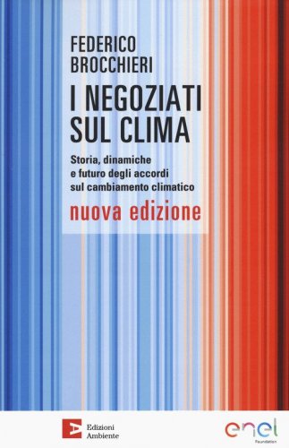 I negoziati sul clima. Storia, dinamiche e futuro degli accordi sul cambiamento climatico