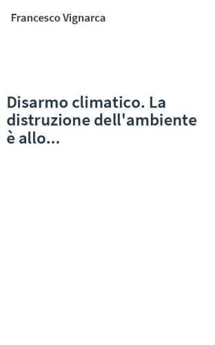 Disarmo climatico. La distruzione dell'ambiente è allo...