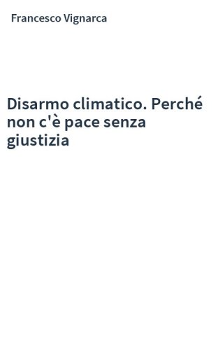 Disarmo climatico. Perché non c'è pace senza giustizia