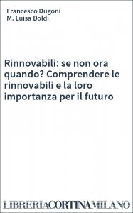Rinnovabili: se non ora quando? Comprendere le rinnovabili e la loro importanza per il futuro