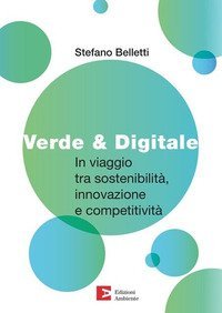 Verde & digitale. In viaggio tra sostenibilità, innovazione e competitività