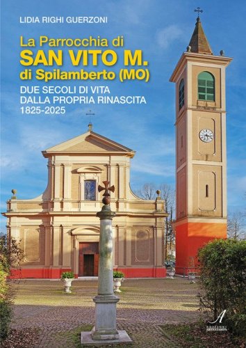La Parrocchia di San Vito M. di Spilamberto (MO). Due secoli di vita dalla propria rinascita 1825-2025