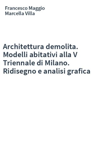 Architettura demolita. Modelli abitativi alla V Triennale di Milano. Ridisegno e analisi grafica