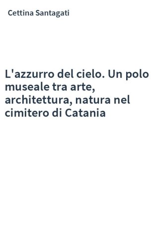 L'azzurro del cielo. Un polo museale tra arte, architettura, natura nel cimitero di Catania