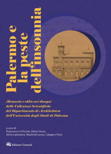 Palermo e la peste dell'insonnia. Memoria e oblio nei disegni delle Collezioni Scientifiche del Dipartimento di Architettura dell'Università degli Studi di Palermo