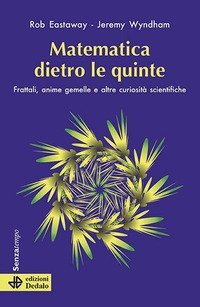 Matematica dietro le quinte. Frattali, anime gemelle e altre curiosità scientifiche