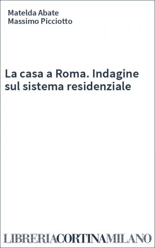 La casa a Roma. Indagine sul sistema residenziale