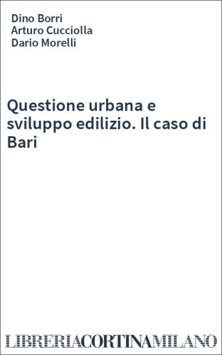 Questione urbana e sviluppo edilizio. Il caso di Bari