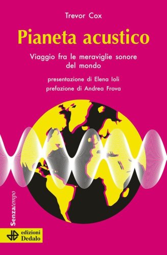Pianeta acustico. Viaggio fra le meraviglie sonore del mondo