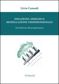Ideazione, disegno e modellazione tridimensionale. Introduzione alla porgettazione