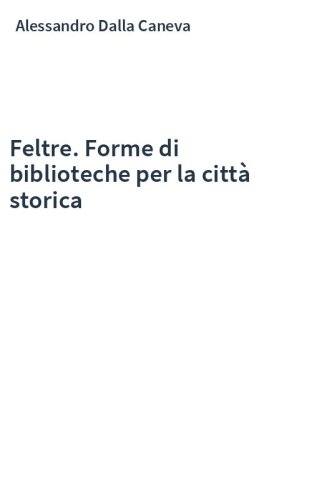 Feltre. Forme di biblioteche per la città storica