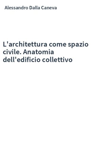 L'architettura come spazio civile. Anatomia dell'edificio collettivo