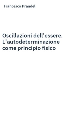 Oscillazioni dell'essere. L'autodeterminazione come principio fisico