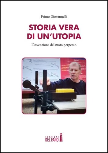 Storia vera di un'utopia. L'invenzione del moto perpetuo