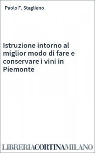 Istruzione intorno al miglior modo di fare e conservare i vini in Piemonte