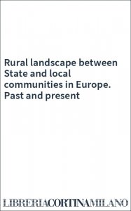 Rural landscape between State and local communities in Europe. Past and present