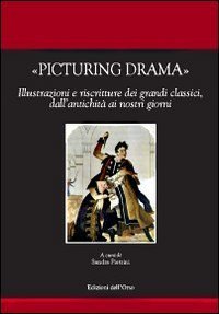 Picturing drama. Illustrazioni e riscriture dei grandi classici, dall'antichità ai nostri giorni. Ediz. italiana, francese e inglese