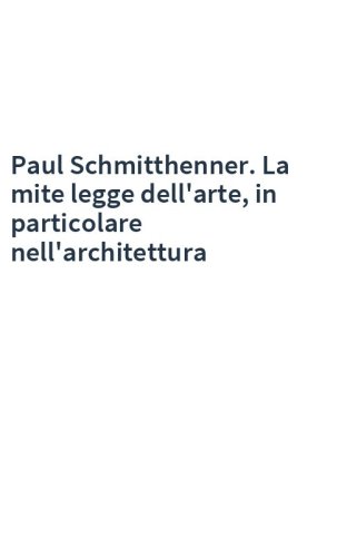 Paul Schmitthenner. La mite legge dell'arte, in particolare nell'architettura