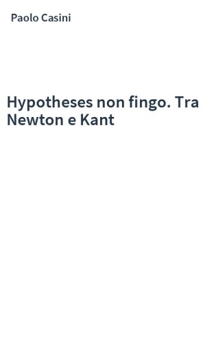 Hypotheses non fingo. Tra Newton e Kant