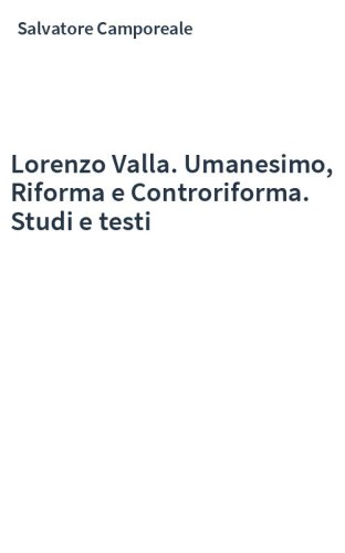 Lorenzo Valla. Umanesimo, Riforma e Controriforma. Studi e testi