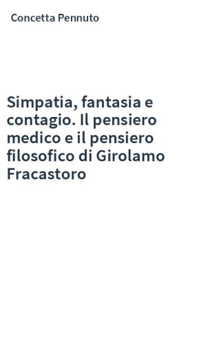Simpatia, fantasia e contagio. Il pensiero medico e il pensiero filosofico di Girolamo Fracastoro