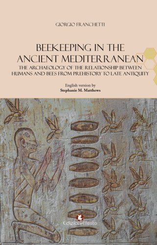 Beekeeping in the Ancient Mediterranean. The archaeology of the relationship between humans and bees from Prehistory to Late Antiquity