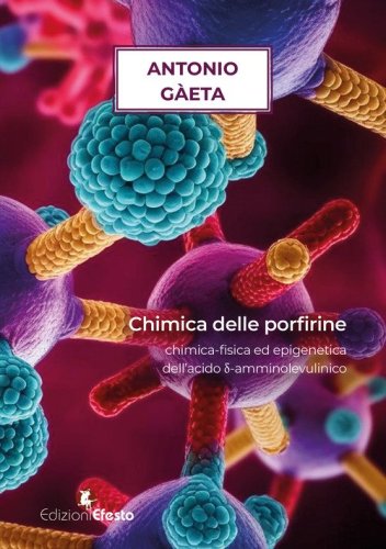 Chimica delle porfirine. Chimica-fisica ed epigenetica dell'acido d-amminolevulinico