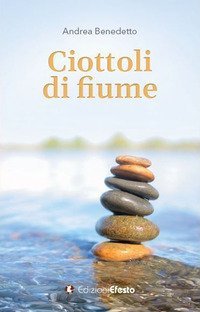 Ciottoli di fiume. Sei lezioni insolite di ingegneria civile, tra storia, umanesimo, sostenibilità e qualcosa d'altro