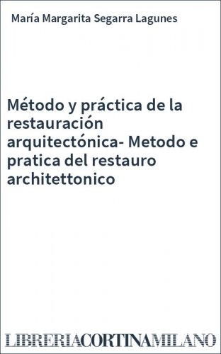 Método y práctica de la restauración arquitectónica-Metodo e pratica del restauro architettonico