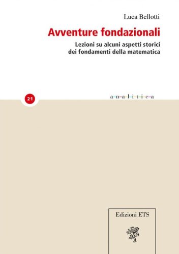 Avventure fondazionali. Lezioni su alcuni aspetti storici dei fondamenti della matematica