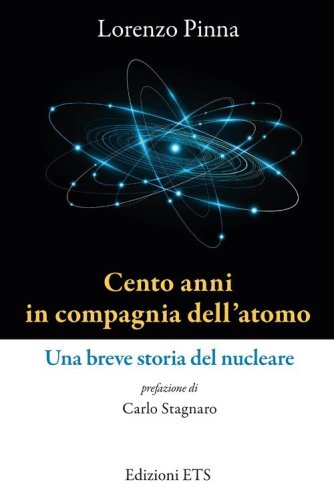Cento anni in compagnia dell'atomo. Una breve storia del nucleare
