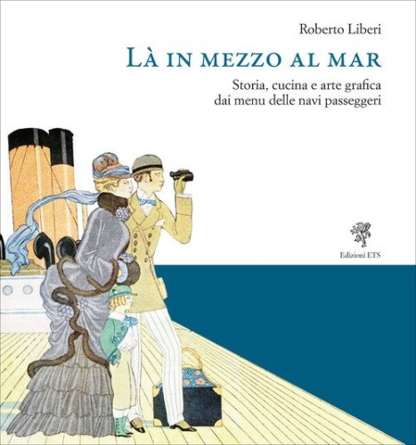 Là in mezzo al mar. Storia, cucina e arte grafica dai menu delle navi passeggeri