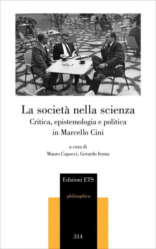 La società nella scienza. Critica, epistemologia e politica in Marcello Cini