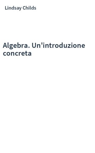 Algebra. Un'introduzione concreta
