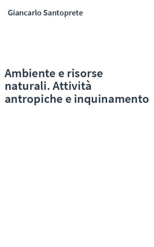 Ambiente e risorse naturali. Attività antropiche e inquinamento