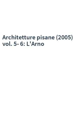 Architetture pisane (2005) vol. 5-6: L'Arno