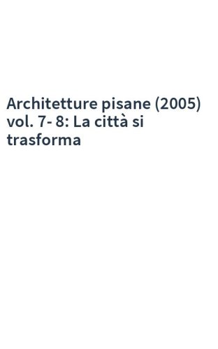 Architetture pisane (2005) vol. 7-8: La città si trasforma
