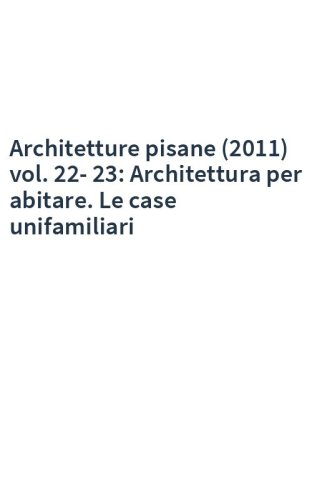 Architetture pisane (2011) vol. 22-23: Architettura per abitare. Le case unifamiliari