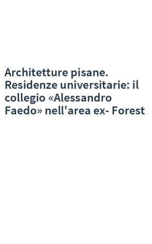 Architetture pisane. Residenze universitarie: il collegio «Alessandro Faedo» nell'area ex-Forest